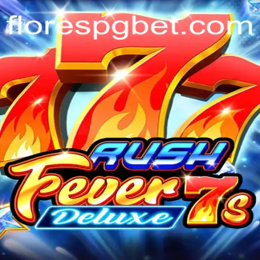 RushFever7sDeluxe: The Ultimate Slot Experience at FloresPG.com Oficial Slots Brasil #1